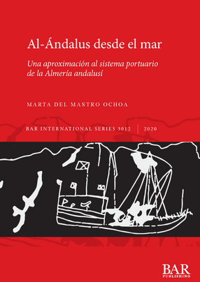Cover image for Al-Ándalus desde el mar: Una aproximación al sistema portuario de la Almería andalusí
