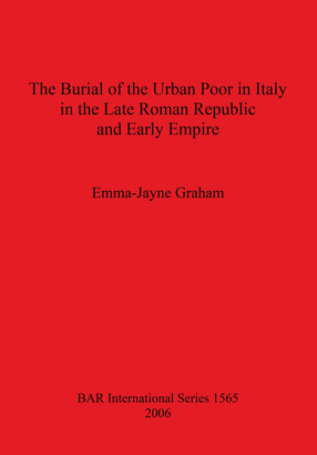 Cover image for The Burial of the Urban Poor in Italy in the Late Roman Republic and Early Empire