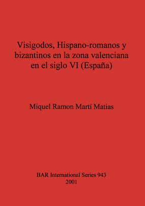 Cover image for Visigodos, Hispano-romanos y bizantinos en la zona valenciana en el siglo VI (España)