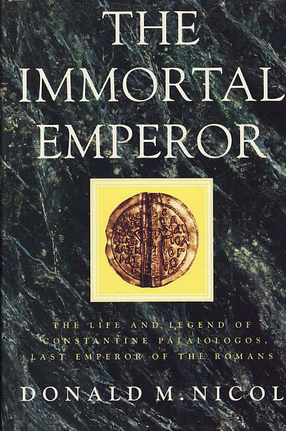 Cover image for The immortal emperor: the life and legend of Constantine Palaiologos, last emperor of the Romans