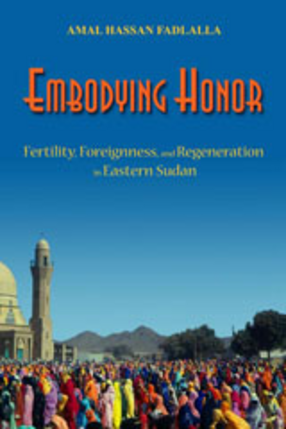 Cover image for Embodying honor: fertility, foreignness, and regeneration in eastern Sudan