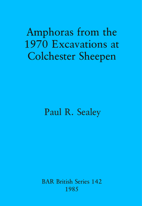 Cover image for Amphoras from the 1970 Excavations at Colchester Sheepen