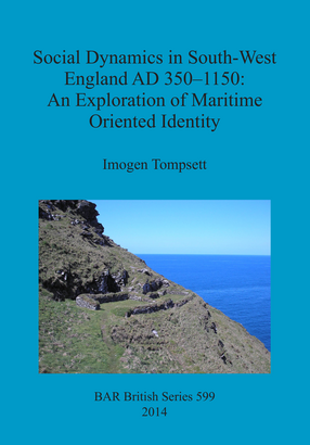 Cover image for Social Dynamics in South-West England AD 350-1150: An Exploration of Maritime Oriented Identity