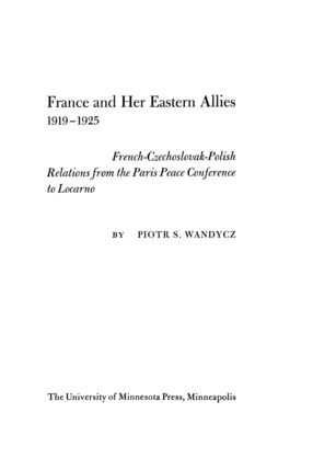 Cover image for France and her eastern allies, 1919-1925: French-Czechoslovak-Polish relations from the Paris Peace Conference to Locarno