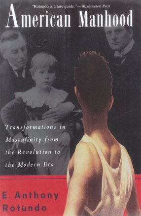 Cover image for American manhood: transformations in masculinity from the Revolution to the modern era