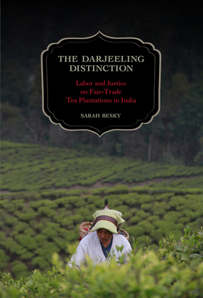 Cover image for The Darjeeling distinction: labor and justice on fair-trade tea plantations in India