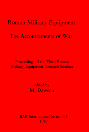 Cover image for Roman Military Equipment: The Accoutrements of War: Proceedings of the Third Roman Military Equipment Research Seminar