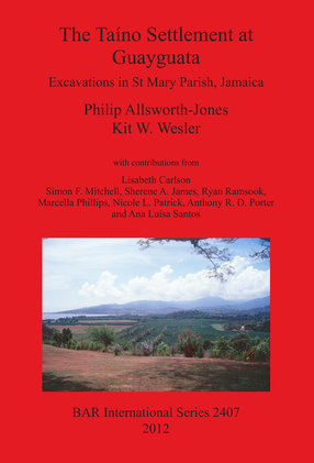 Cover image for The Taíno Settlement at Guayguata: Excavations in St Mary Parish, Jamaica