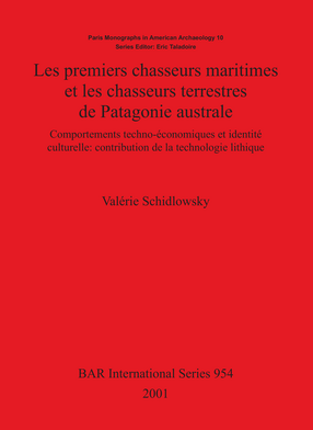 Cover image for Les premiers chasseurs maritimes et les chasseurs terrestres de Patagonie australe: Comportements techno-économiques et identité culturelle: contribution de la technologie lithique