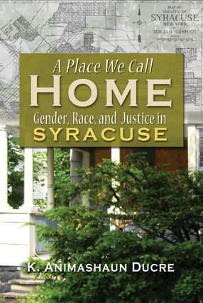 Cover image for A Place We Call Home: Gender, Race, and Justice in Syracuse