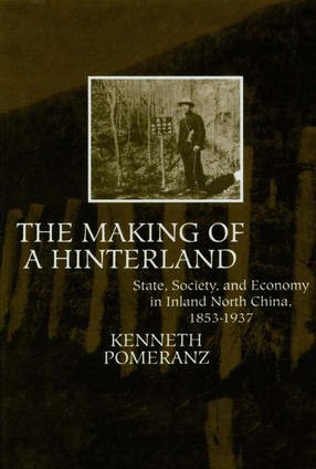 Cover image for The making of a hinterland: state, society, and economy in inland North China, 1853-1937