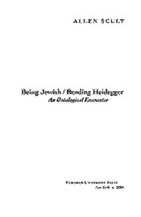 Cover image for Being Jewish/reading Heidegger: an ontological encounter