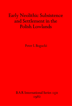 Cover image for Early Neolithic Subsistence and Settlement in the Polish Lowlands