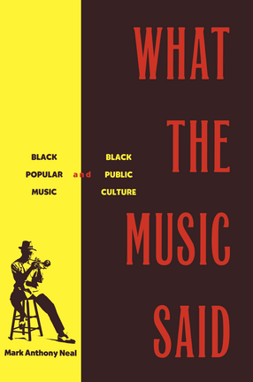 Cover image for What the Music Said: Black Popular Music and Black Public Culture