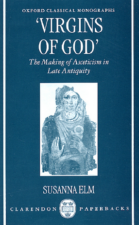 Cover image for Virgins of God: the making of asceticism in late antiquity