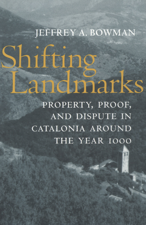 Cover image for Shifting landmarks: property, proof, and dispute in Catalonia around the year 1000