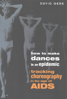 Cover image for How to make dances in an epidemic: tracking choreography in the age of AIDS