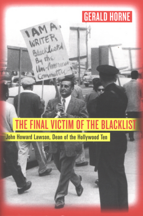 Cover image for The final victim of the blacklist: John Howard Lawson, dean of the Hollywood Ten