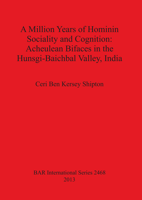 Cover image for A Million Years of Hominin Sociality and Cognition: Acheulean Bifaces in the Hunsgi-Baichbal Valley, India