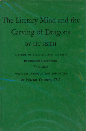 Cover image for The literary mind and the carving of dragons: a study of thought and pattern in Chinese literature