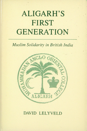 Cover image for Aligarh&#39;s first generation: Muslim solidarity in British India