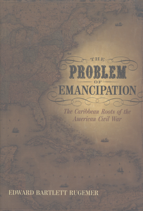 Cover image for The problem of emancipation: the Caribbean roots of the American Civil War