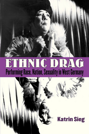 Cover image for Ethnic drag: performing race, nation, sexuality in West Germany