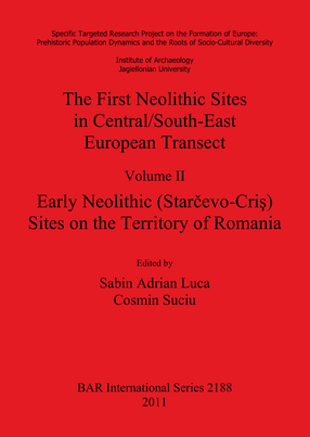 Cover image for The First Neolithic Sites in Central/South-East European Transect, Volume II: Early Neolithic (Starcevo-Cris) Sites on the Territory of Romania