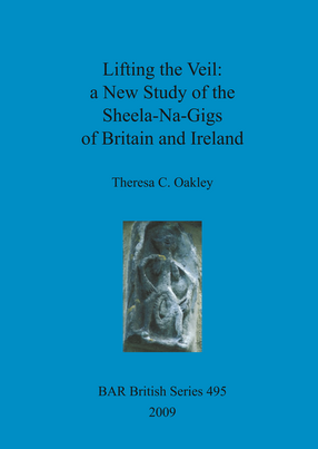 Cover image for Lifting the Veil: a New Study of the Sheela-Na-Gigs of Britain and Ireland