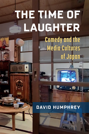 Cover image for The Time of Laughter: Comedy and the Media Cultures of Japan