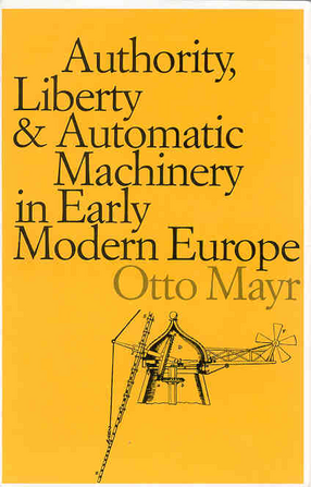 Cover image for Authority, liberty, &amp; automatic machinery in early modern Europe