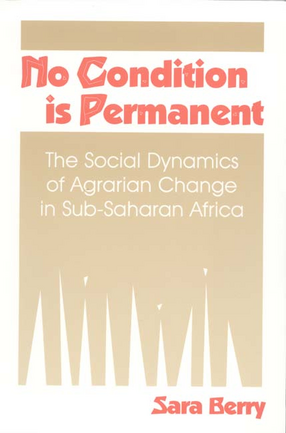 Cover image for No condition is permanent: the social dynamics of agrarian change in sub-Saharan Africa