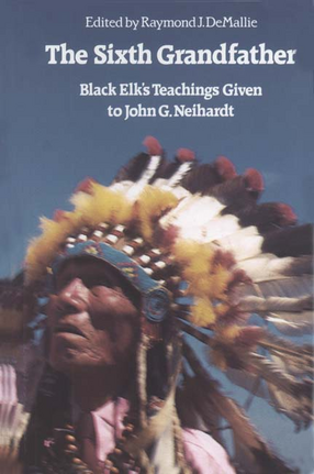 Cover image for The Sixth Grandfather: Black Elk&#39;s teachings given to John G. Neihardt