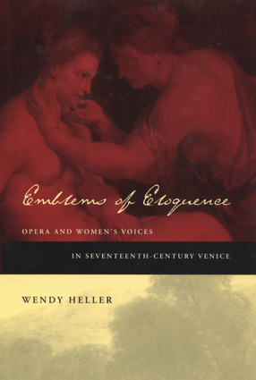 Cover image for Emblems of eloquence: opera and women&#39;s voices in seventeenth-century Venice