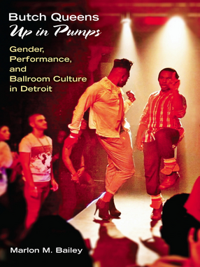 Cover image for Butch Queens Up in Pumps: Gender, Performance, and Ballroom Culture in Detroit
