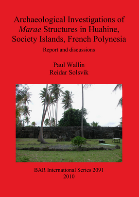 Cover image for Archaeological Investigations of Marae Structures in Huahine, Society Islands, French Polynesia: Report and discussions
