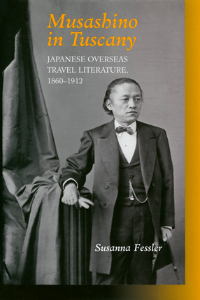 Cover image for Musashino in Tuscany: Japanese Overseas Travel Literature, 1860–1912