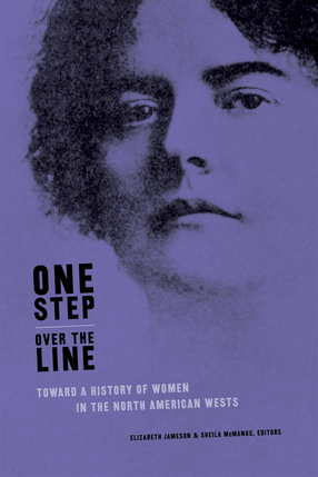 Cover image for One Step Over the Line: Toward a History of Women in the North American Wests