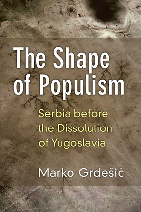 Cover image for The Shape of Populism: Serbia before the Dissolution of Yugoslavia