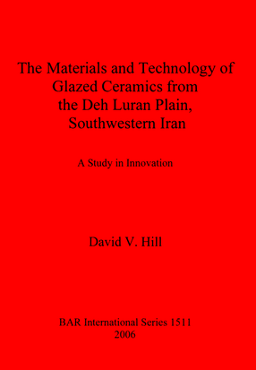 Cover image for The Materials and Technology of Glazed Ceramics from the Deh Luran Plain, Southwestern Iran: A Study in Innovation