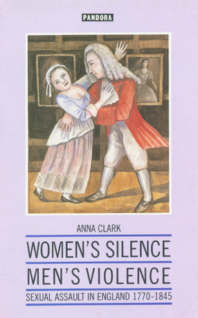 Cover image for Women&#39;s silence, men&#39;s violence: sexual assault in England, 1770-1845