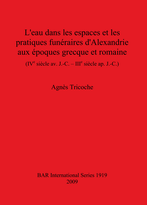 Cover image for L&#39;eau dans les espaces et les pratiques funéraires d&#39;Alexandrie aux époques grecque et romaine (IVe siècle av. J.-C. – IIIe siècle ap. J.-C.)