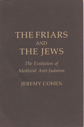 Cover image for The friars and the Jews: the evolution of medieval anti-Judaism