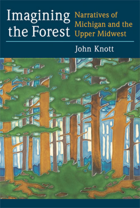 Cover image for Imagining the Forest: Narratives of Michigan and the Upper Midwest