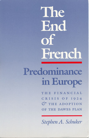 Cover image for The end of French predominance in Europe: the financial crisis of 1924 and the adoption of the Dawes plan