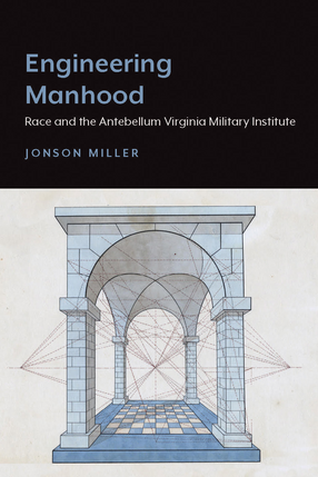 Cover image for Engineering Manhood: Race and the Antebellum Virginia Military Institute