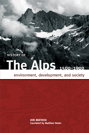 Cover image for History of the Alps, 1500-1900: Environment, Development, and Society