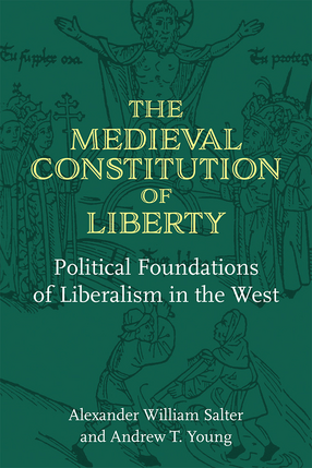 Cover image for The Medieval Constitution of Liberty: Political Foundations of Liberalism in the West