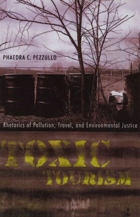 Cover image for Toxic tourism: rhetorics of pollution, travel, and environmental justice