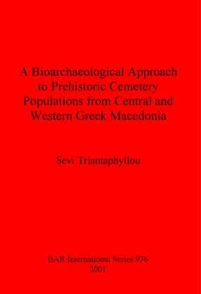 Cover image for A Bioarchaeological Approach to Prehistoric Cemetery Populations from Central and Western Greek Macedonia